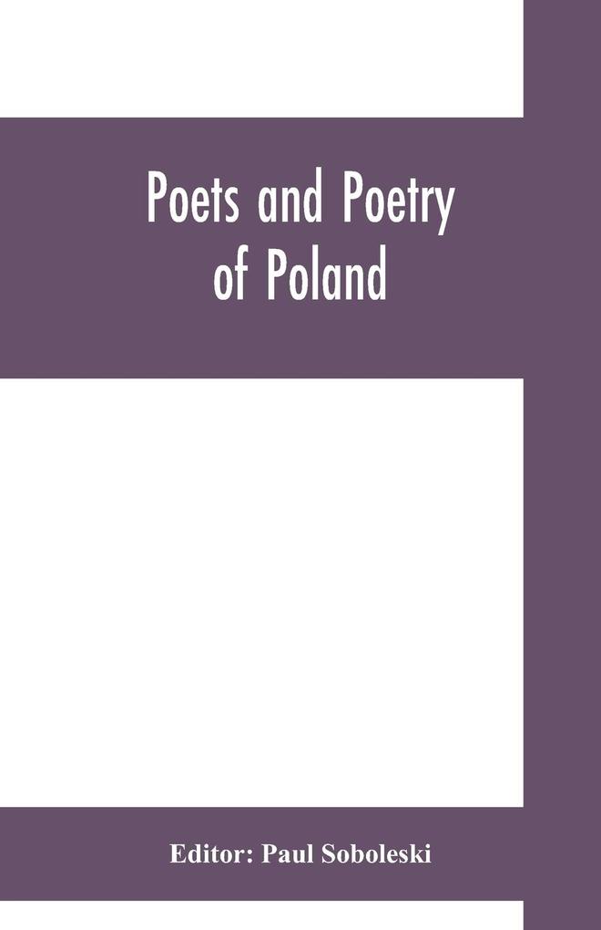 Produktbild: Poets and poetry of Poland, a collection of Polish verse, including a short account of the history of Polish poetry, with sixty biographical sketches of Poland's poets and specimens of their composition