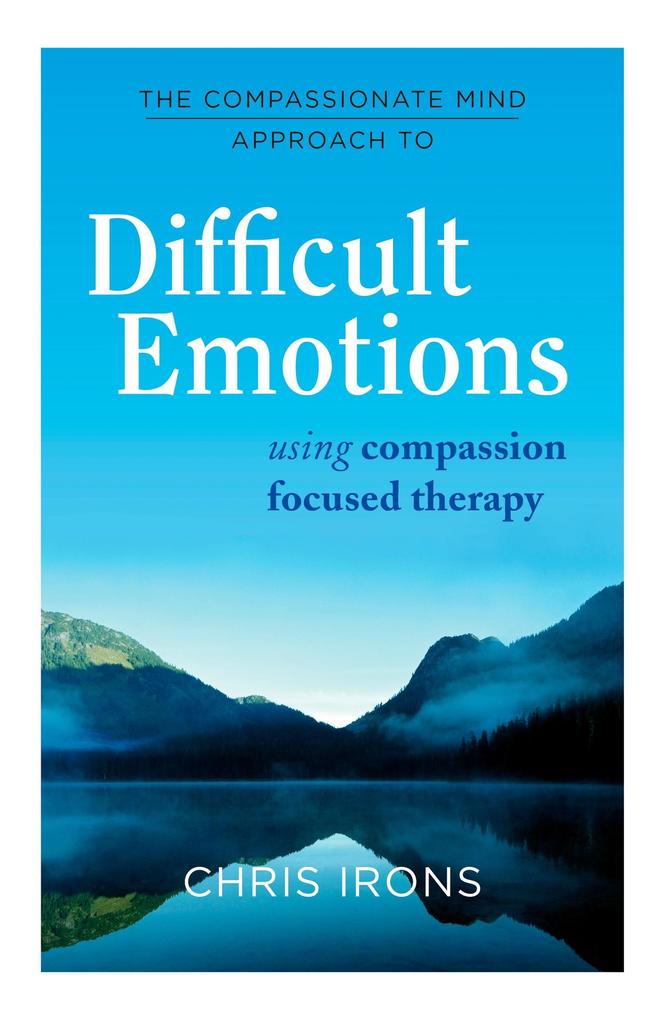 Produktbild: The Compassionate Mind Approach to Difficult Emotions | Chris Irons