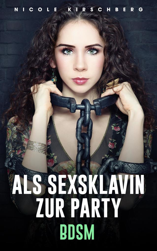 Produktbild: Als Sexsklavin zur Party [BDSM] | Nicole Kirschberg