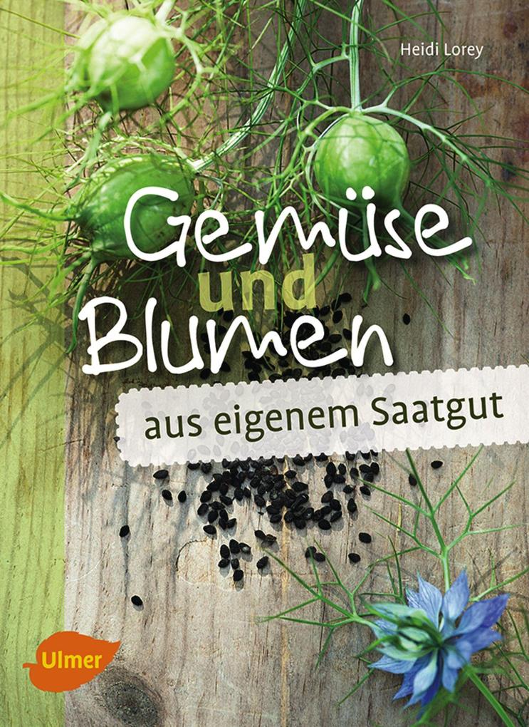Produktbild: Gemüse und Blumen aus eigenem Saatgut | Heidi Lorey