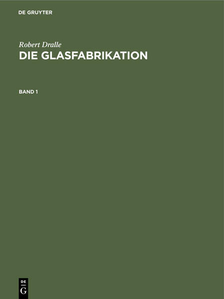 Produktbild: Robert Dralle: Die Glasfabrikation. Band 1 | Robert Dralle