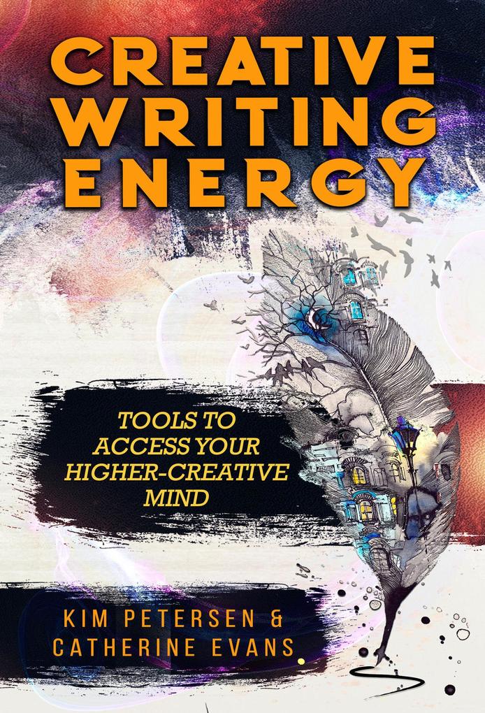 Produktbild: Creative Writing Energy: Tools to Access Your Higher-Creative Mind | Kim Petersen, Catherine Evans