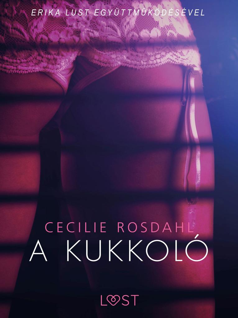Produktbild: A kukkoló - Szex és erotika | Cecilie Rosdahl