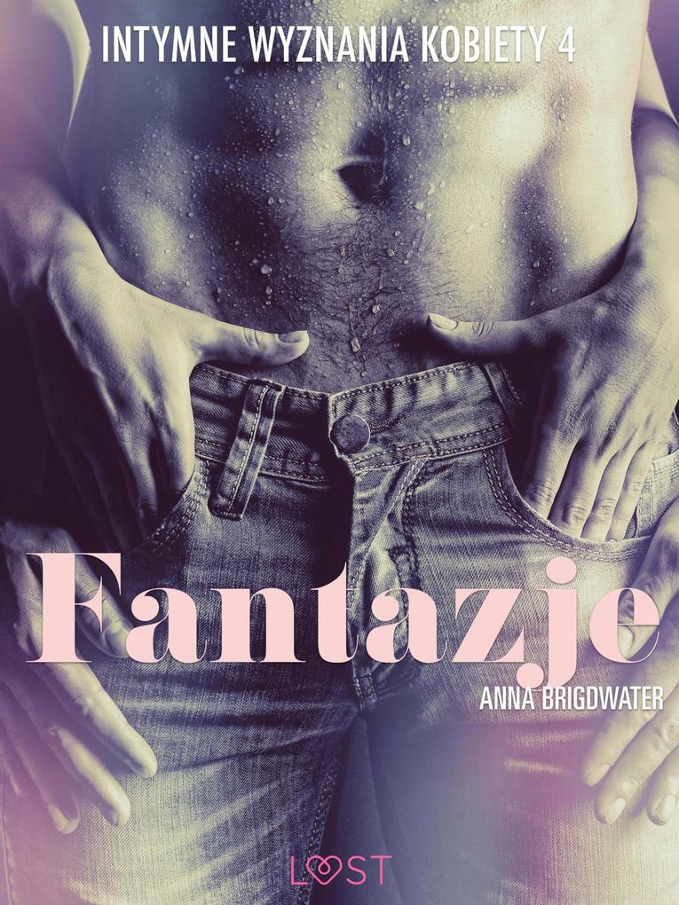 Produktbild: Fantazje - Intymne wyznania kobiety 4 - opowiadanie erotyczne | Anna Bridgwater