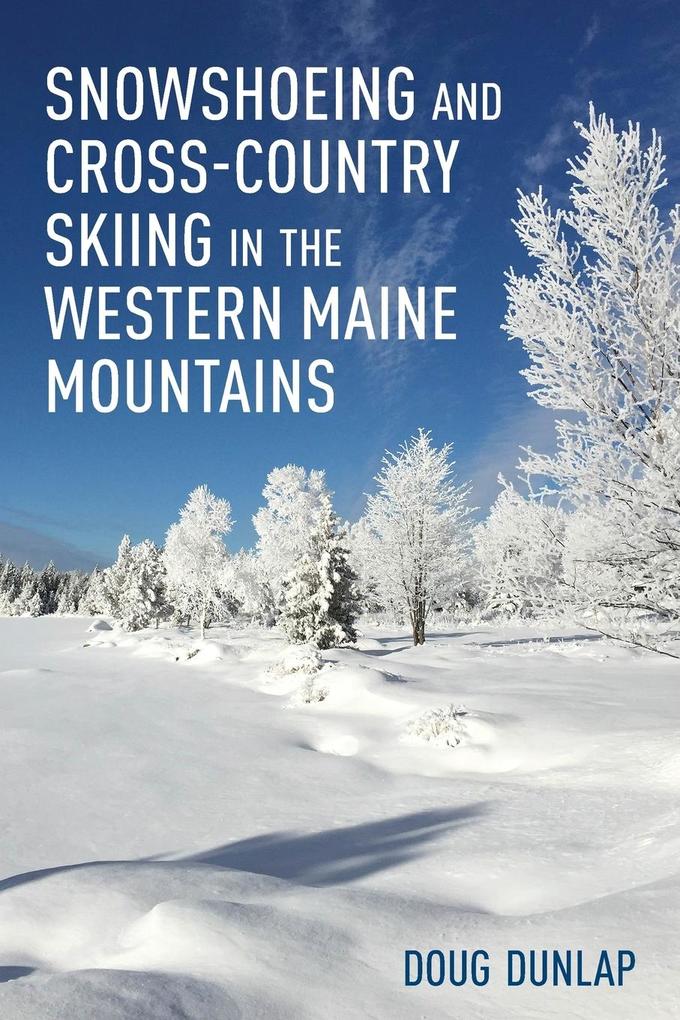Produktbild: Snowshoeing and Cross-Country Skiing in the Western Maine Mountains | Doug Dunlap