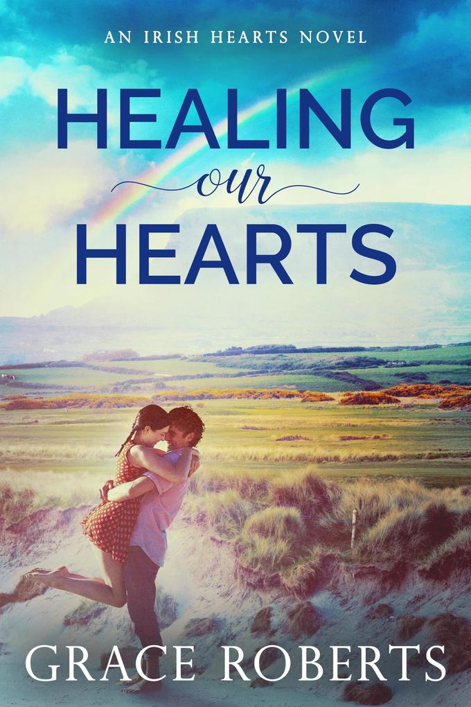 Produktbild: Healing Our Hearts (Irish Hearts, #1) | Grace Roberts