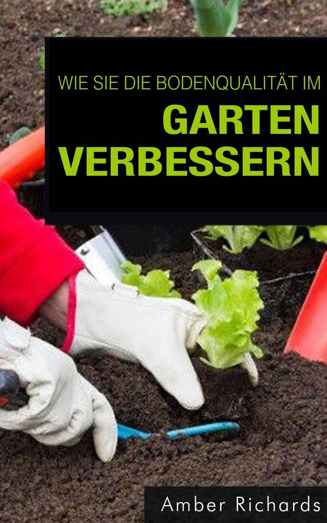 Produktbild: Wie Sie die Bodenqualität im Garten verbessern | Amber Richards