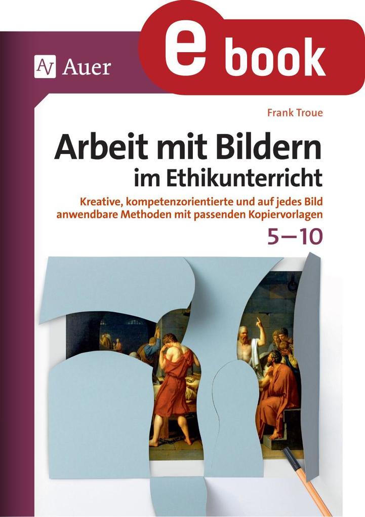 Produktbild: Arbeit mit Bildern im Ethikunterricht 5-10 | Frank Troue