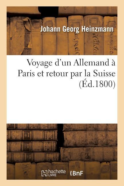 Produktbild: Voyage d'Un Allemand À Paris Et Retour Par La Suisse | Johann Georg Heinzmann