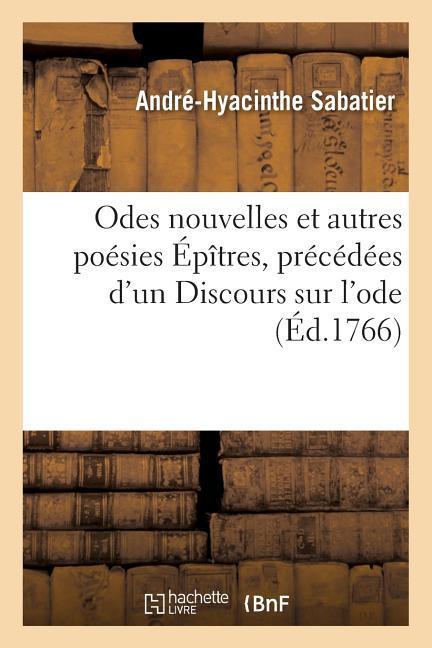 Odes Nouvelles Et Autres Poésies Épîtres, Précédées d'Un Discours Sur l'Ode als Taschenbuch
