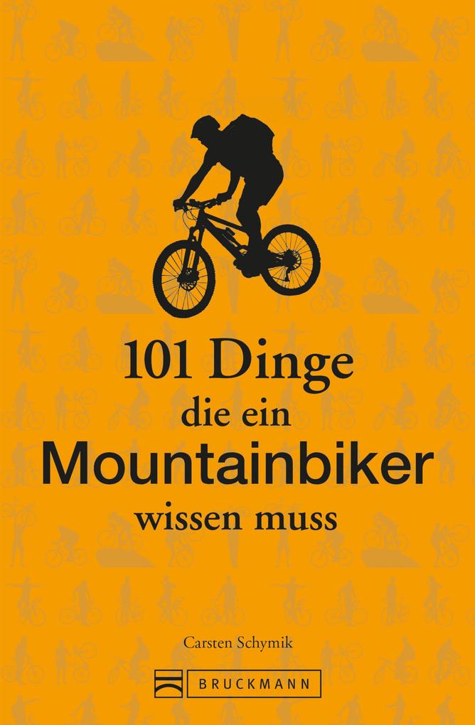 Produktbild: 101 Dinge, die ein Mountainbiker wissen muss | Carsten Schymik