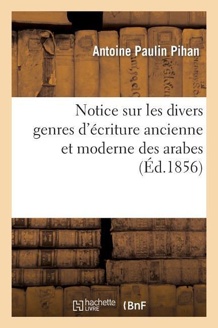 Notice Sur Les Divers Genres d'Écriture Ancienne Et Moderne Des Arabes, Des Persans Et Des Turcs als Taschenbuch