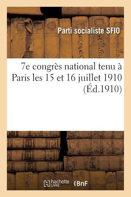 7e Congrès National Tenu À Paris Les 15 Et 16 Juillet 1910: Compte-Rendu Sténographique als Taschenbuch