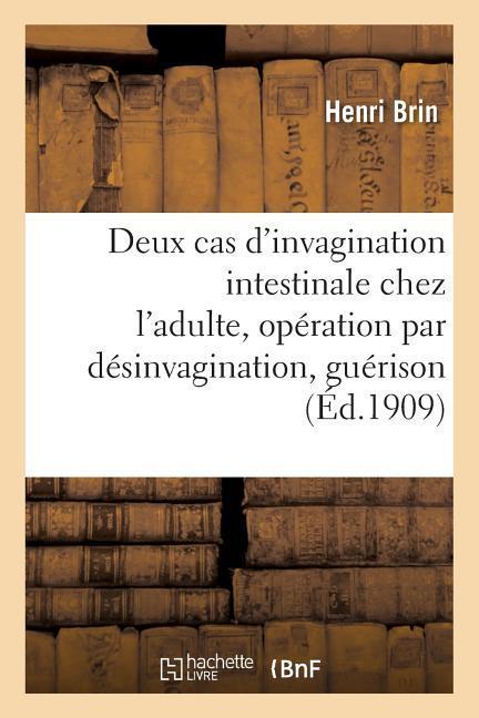 Deux Cas d'Invagination Intestinale Chez l'Adulte, Opération Par Désinvagination, Guérison als Taschenbuch