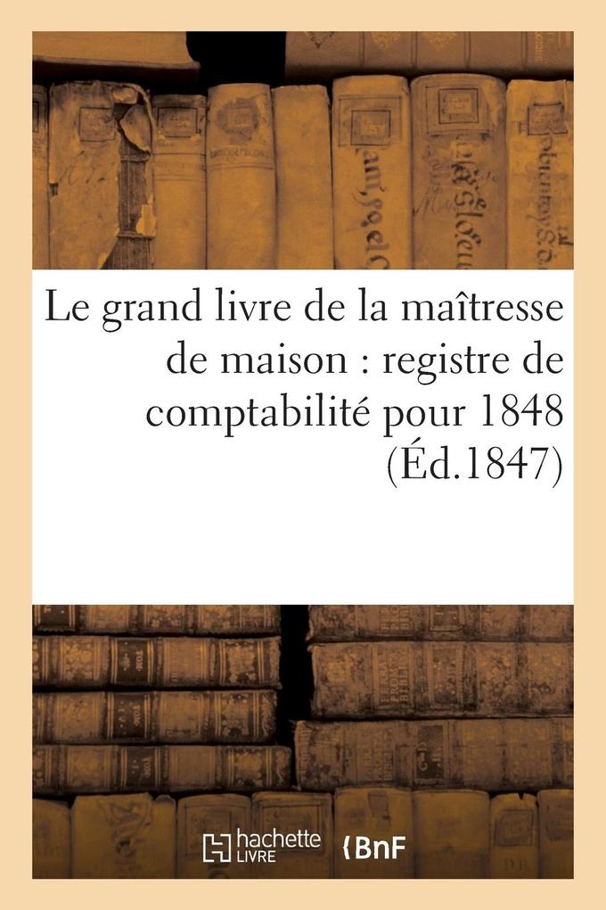 Produktbild: Le Grand Livre de la Maîtresse de Maison: Registre de Comptabilité Pour 1848 | Collectif