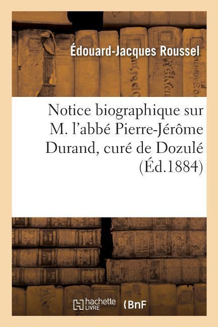 Notice Biographique Sur M. l'Abbé Pierre-Jérôme Durand, Curé de Dozulé als Taschenbuch