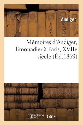 Produktbild: Mémoires d'Audiger, Limonadier À Paris, Xviie Siècle | Audiger