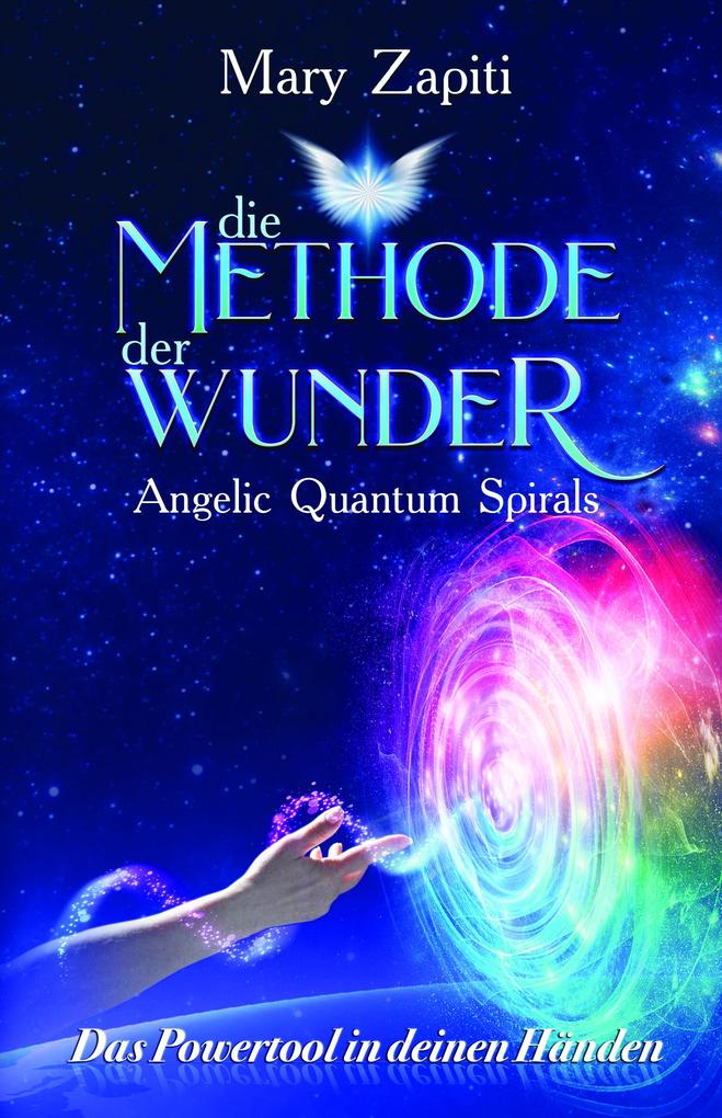 Produktbild: Die Methode der Wunder - Angelic Quantum Spirals | Mary Zapiti