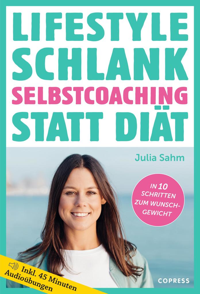 Produktbild: Lifestyle Schlank! Selbstcoaching statt Diät mit Coaching- und Audioübungen. | Julia Sahm