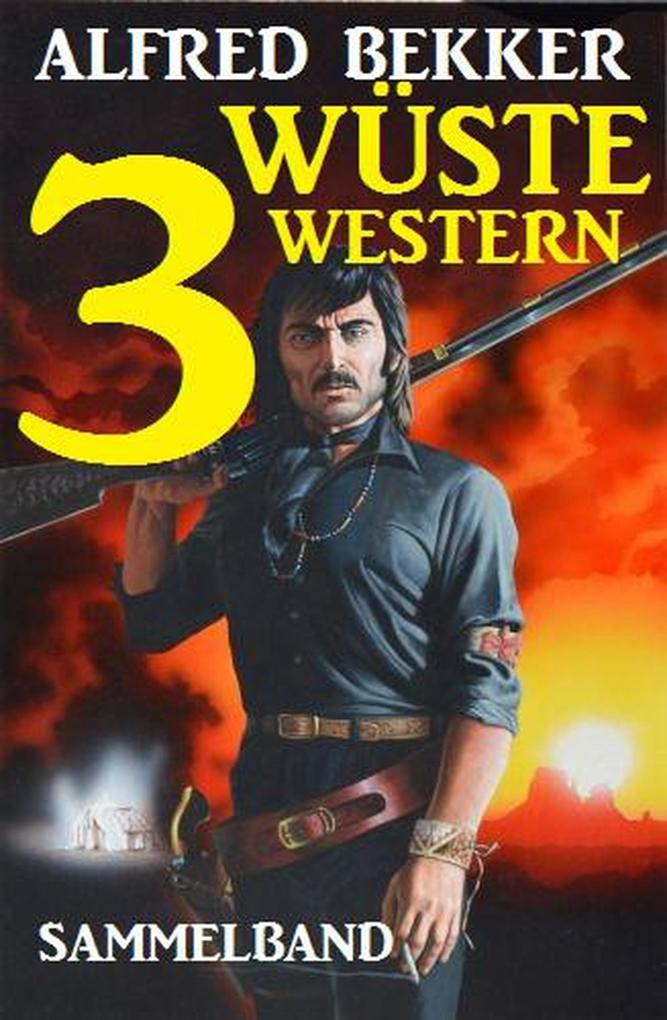 Produktbild: Sammelband: 3 wüste Western | Alfred Bekker