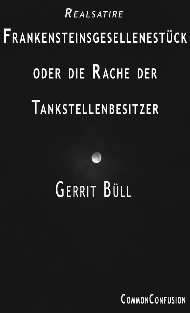 Produktbild: Frankensteinsgesellenstück oder die Rache der Tankstellenbesitzer | Gerrit Büll