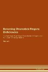 Reversing Drumstick Fingers: Deficiencies The Raw Vegan Plant-Based Detoxification & Regeneration Workbook for Healing Patients. Volume 4 als Taschenbuch
