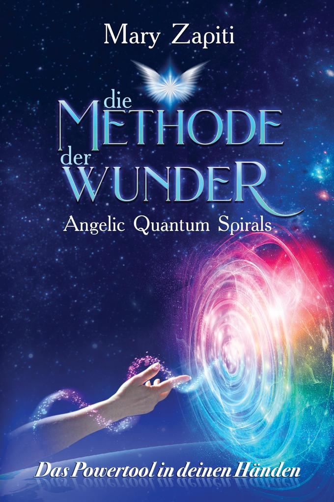 Produktbild: Die Methode der Wunder - Angelic Quantum Spirals | Mary Zapiti
