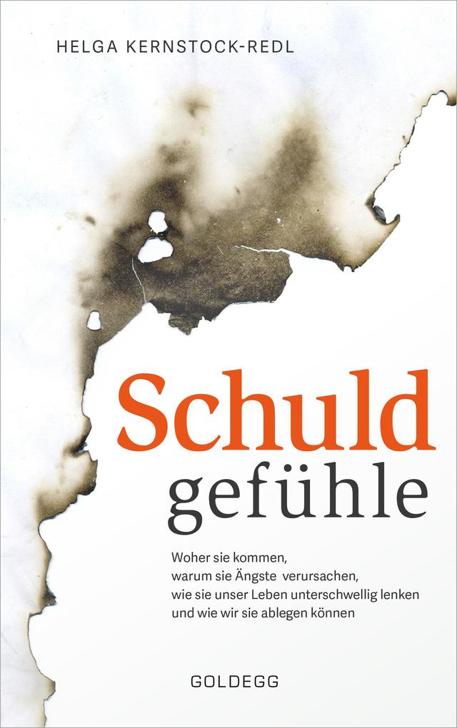 Produktbild: Schuldgefühle. Woher sie kommen, welche Ängste sie verursachen, wie sie das Leben unterschwellig lenken und wie wir sie ablegen können. Selbstzweifel überwinden, Selbstvertrauen gewinnen. | Helga Kernstock-Redl