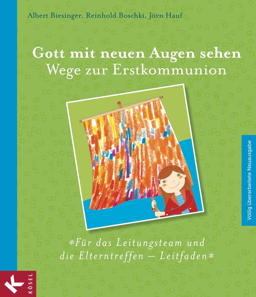 Produktbild: Gott mit neuen Augen sehen. Wege zur Erstkommunion - Für das Leitungsteam und die Elterntreffen - Leitfaden | Jörn Hauf, Reinhold Boschki, Albert Biesinger