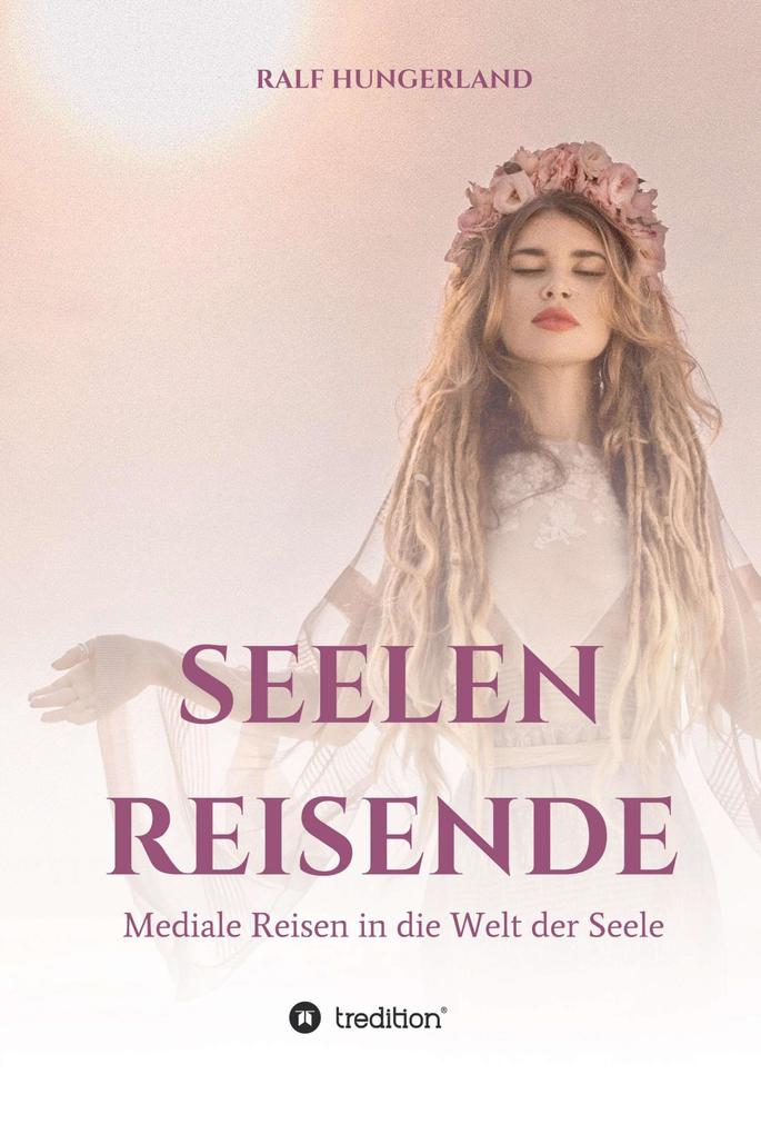 Produktbild: Seelenreisende - Mediale Reisen in die Welt der Seele | Ralf Hungerland