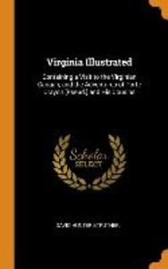 Virginia Illustrated: Containing a Visit to the Virginian Canaan, and the Adventures of Porte Crayon [pseud.] and His Cousins als Buch (gebunden)