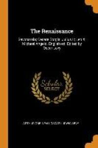 The Renaissance: Savonarola; Cesare Borgia; Julius II; Leo X; Michael Angelo. English Ed. Edited by Oscar Levy als Taschenbuch