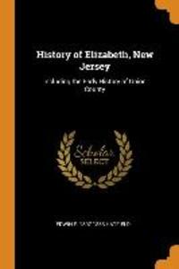 History of Elizabeth, New Jersey: Including the Early History of Union County als Taschenbuch