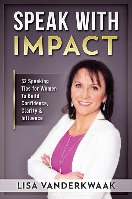 Speak with Impact: 52 Speaking Tips for Women to Build Confidence, Clarity & Influence als Taschenbuch