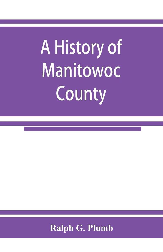 A history of Manitowoc County als Taschenbuch
