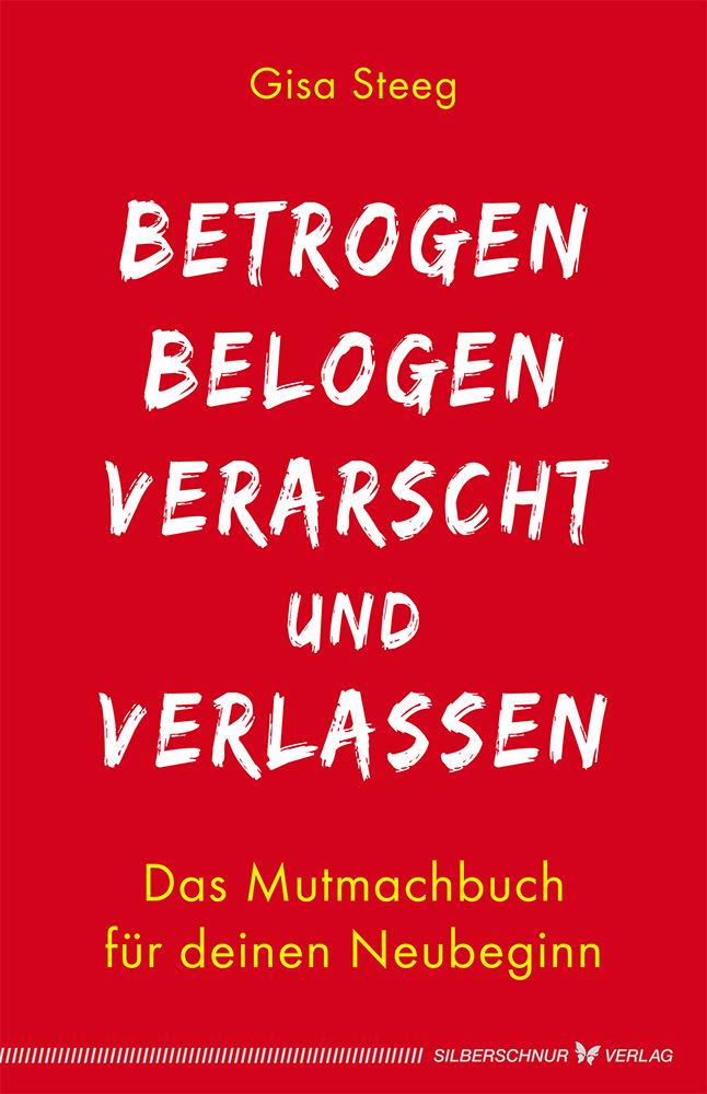 Produktbild: Betrogen, belogen, verarscht und verlassen | Gisa Steeg