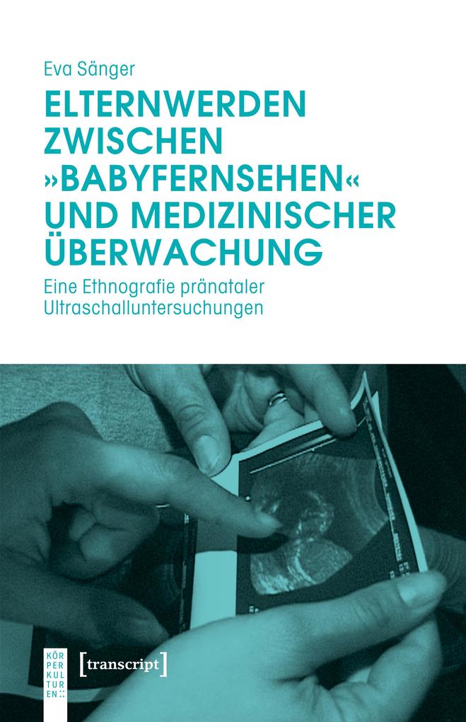 Produktbild: Elternwerden zwischen »Babyfernsehen« und medizinischer Überwachung | Eva Sänger