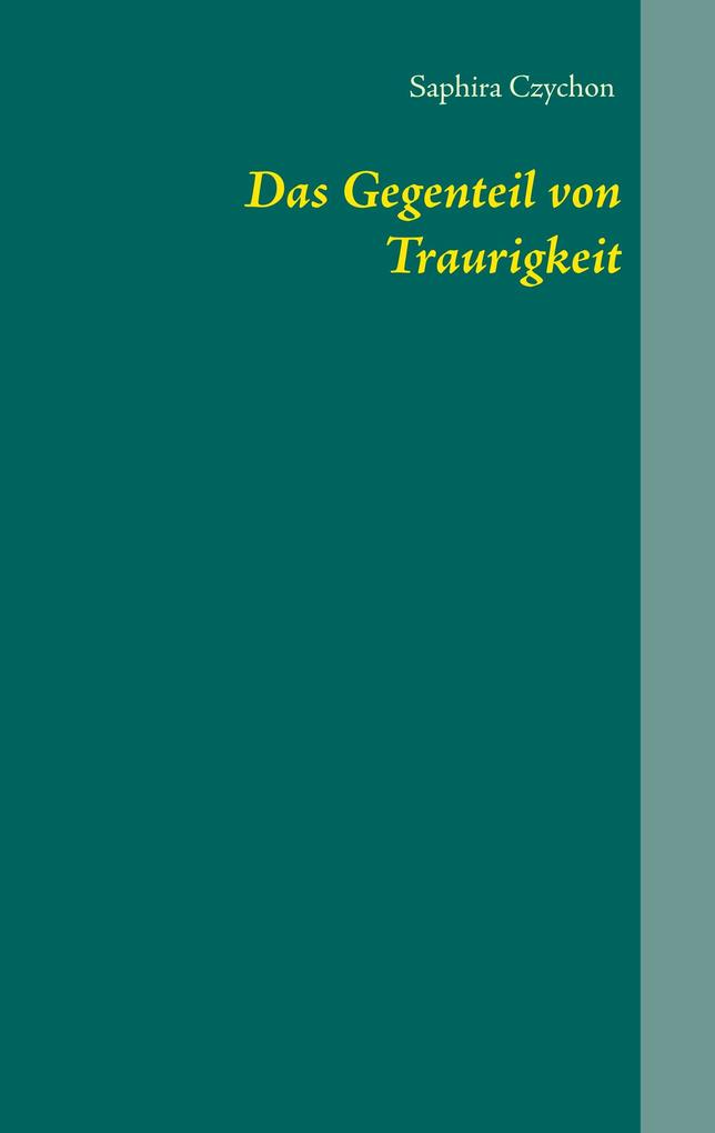 Produktbild: Das Gegenteil von Traurigkeit | Saphira Czychon