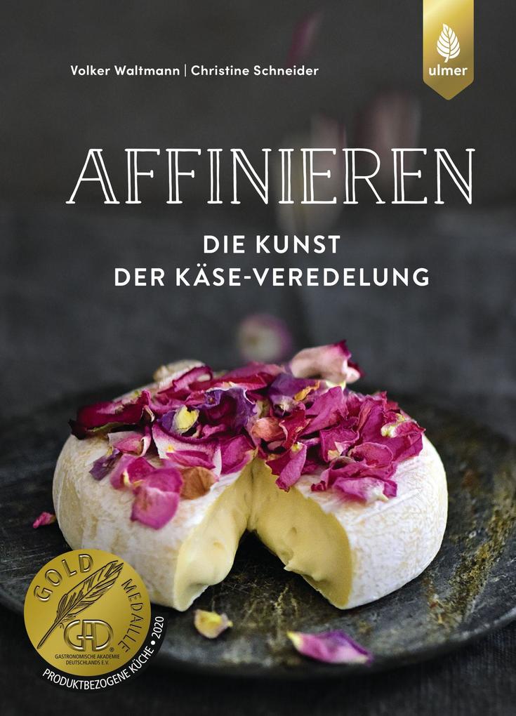Produktbild: Affinieren - die Kunst der Käse-Veredelung | Christine Schneider, Volker Waltmann