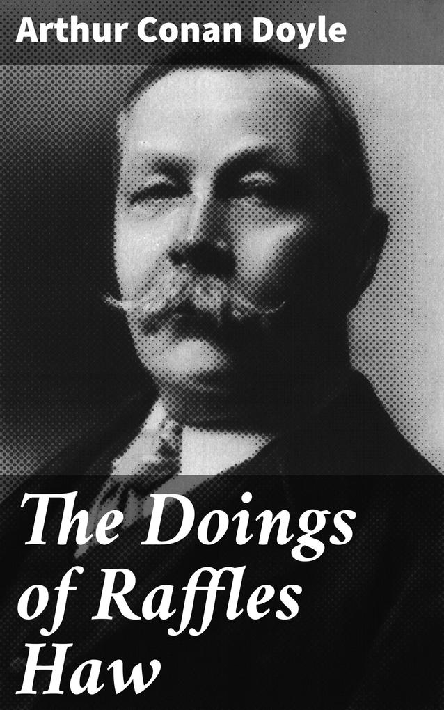 Produktbild: The Doings of Raffles Haw | Arthur Conan Doyle