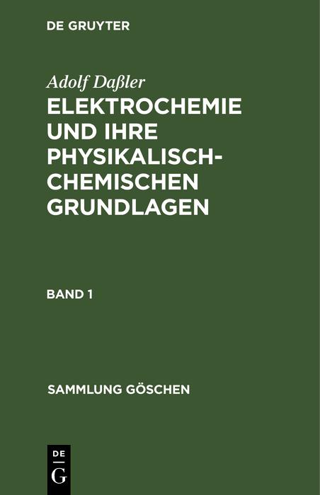 Produktbild: Adolf Daßler: Elektrochemie und ihre physikalisch-chemischen Grundlagen. Band 1 | Adolf Daßler