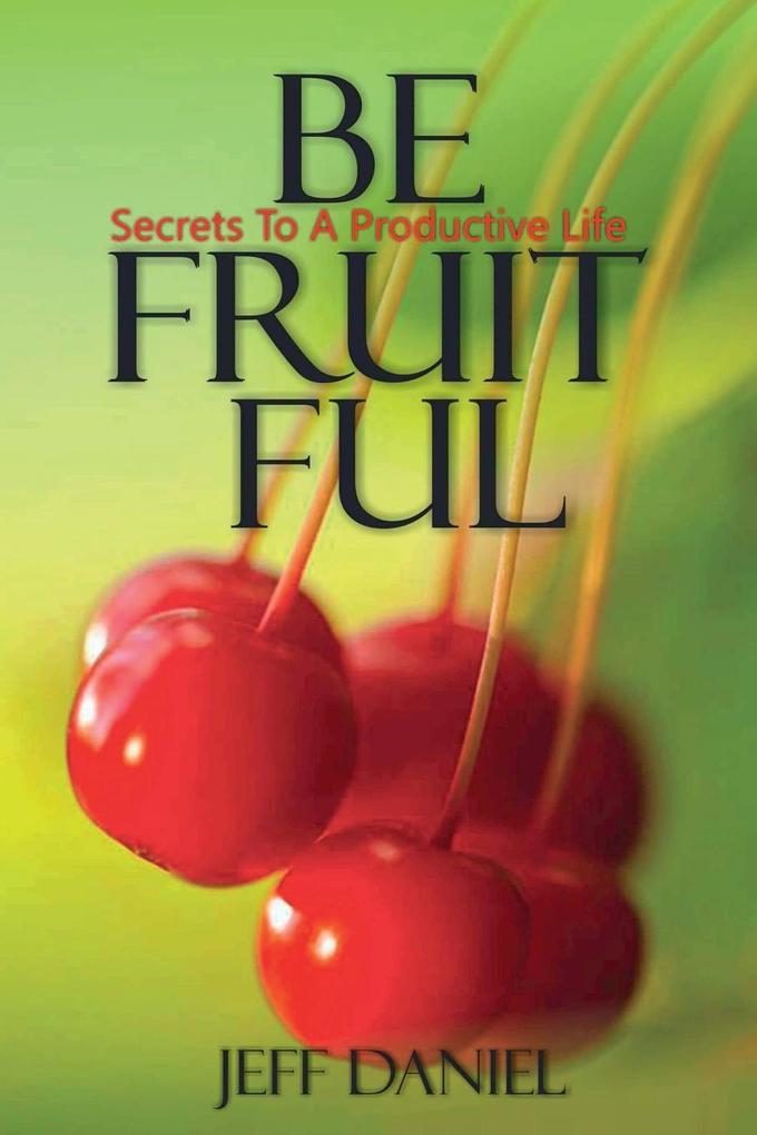 Be Fruitful - Secret To A Productive Life als Taschenbuch