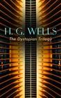 H. G. WELLS - The Dystopian Trilogy