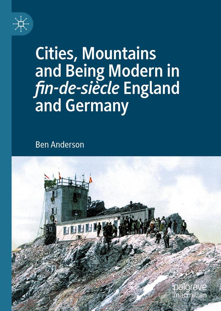 Produktbild: Cities, Mountains and Being Modern in fin-de-siècle England and Germany | Ben Anderson