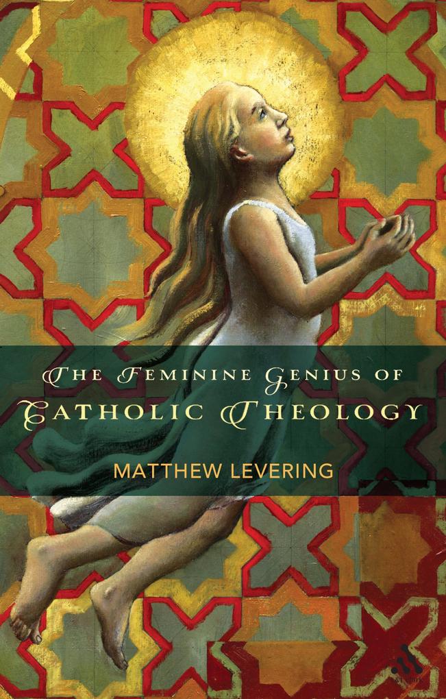 Produktbild: The Feminine Genius of Catholic Theology | Matthew Levering