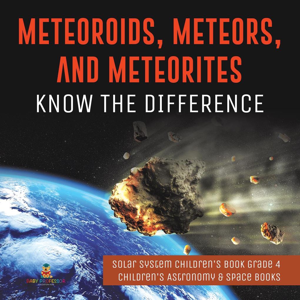 Produktbild: Meteoroids, Meteors, and Meteorites : Know the Difference | Solar System Children's Book Grade 4 | Children's Astronomy & Space Books | Baby