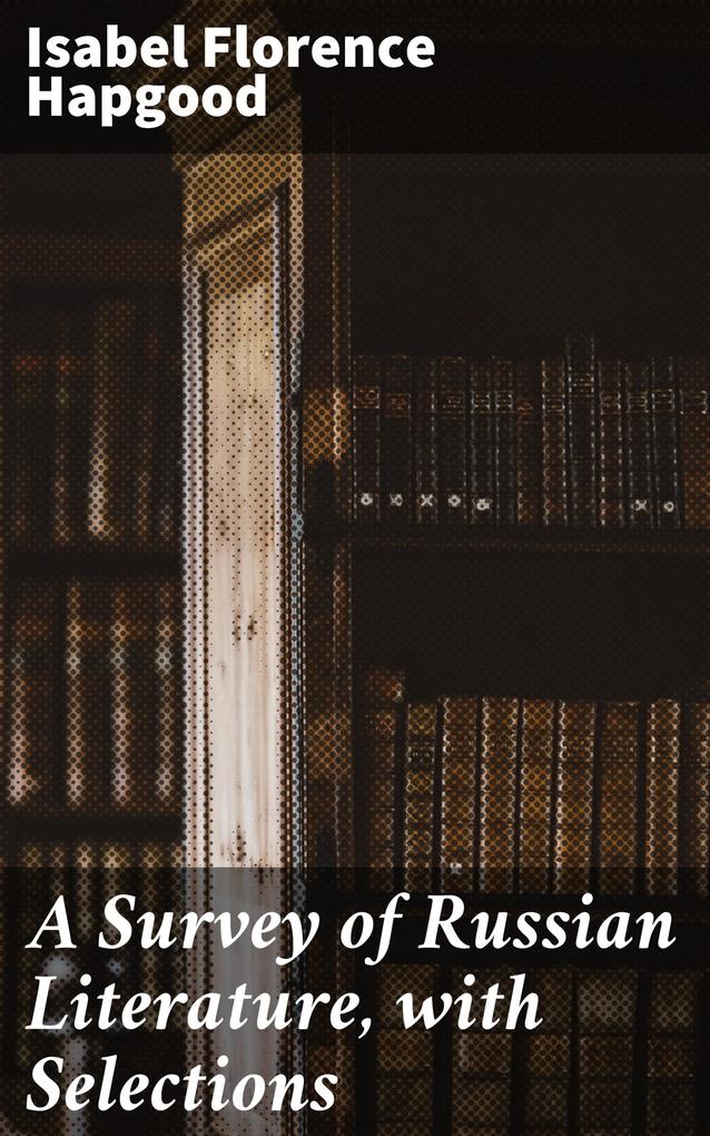 Produktbild: A Survey of Russian Literature, with Selections | Isabel Florence Hapgood