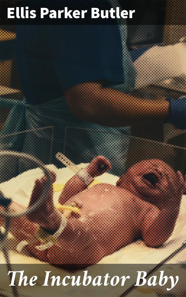 Produktbild: The Incubator Baby | Ellis Parker Butler