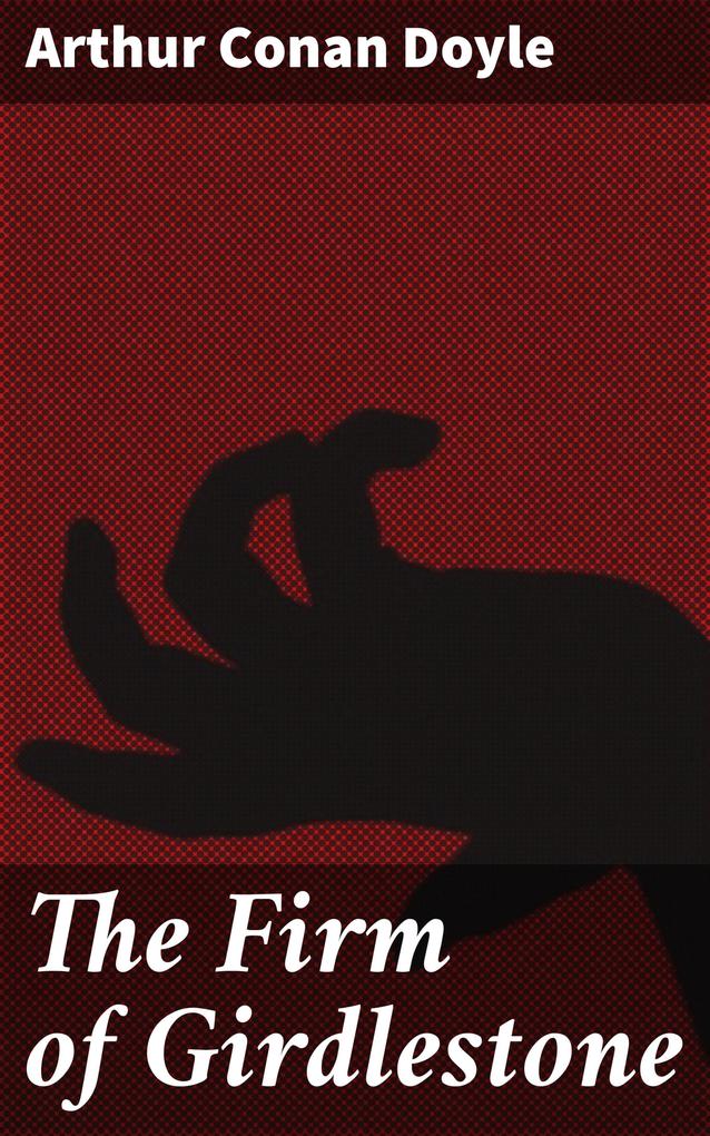 Produktbild: The Firm of Girdlestone | Arthur Conan Doyle