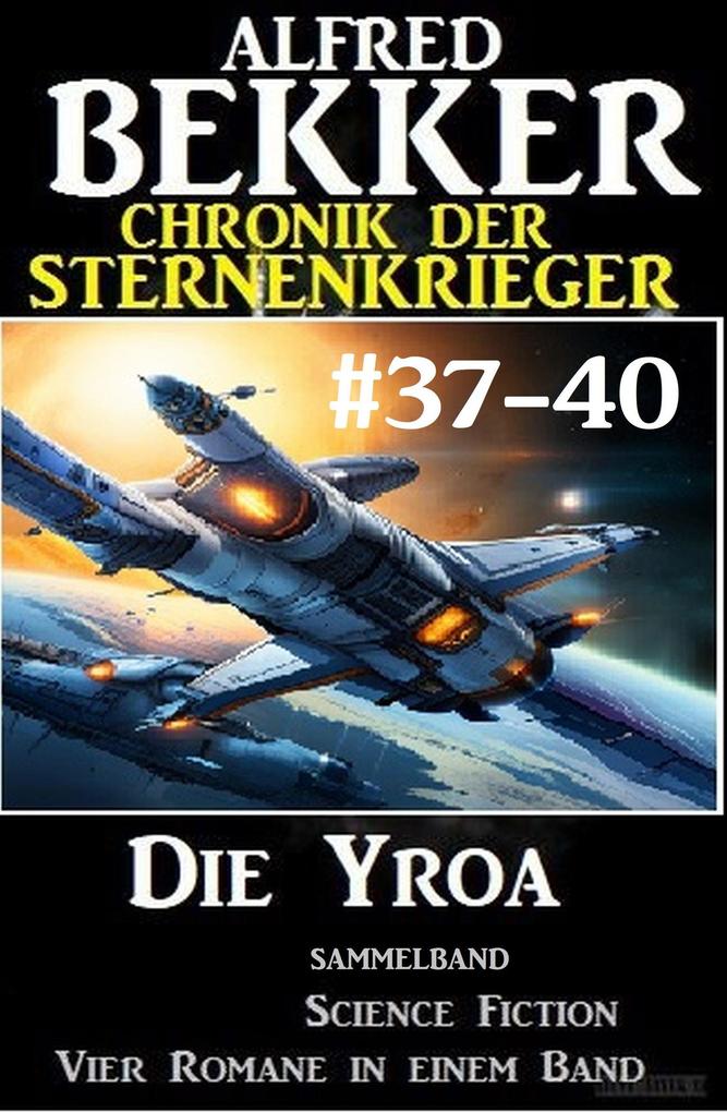 Produktbild: Die Yroa: Chronik der Sternenkrieger Band 37-40 - Sammelband | Alfred Bekker